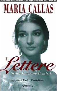Lettere, scritti, interviste, pensieri - Maria Callas - Libro Pantheon 2008, Musicalia | Libraccio.it