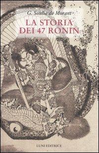 La storia dei 47 Ronin - George Soulié de Morant - Libro Luni Editrice 1990, Sol Levante | Libraccio.it