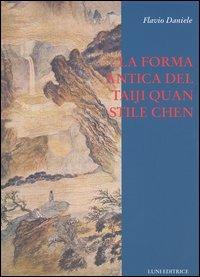 La forma antica del Taiji Quan stile Chen (83 movimenti) - Flavio Daniele - Libro Luni Editrice 1990, Le vie dell'armonia. Quaderni tecnici | Libraccio.it