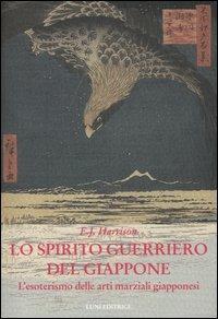 Lo spirito guerriero del Giappone. L'esoterismo delle arti marziali giapponesi - Ernest J. Harrison - Libro Luni Editrice 1990, Le vie dell'armonia. Quaderni tecnici | Libraccio.it