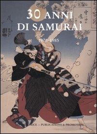 30 anni di samurai. 1976-1985  - Libro Luni Editrice 2006 | Libraccio.it