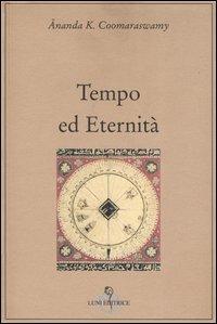 Tempo ed eternità - Ananda Kentish Coomaraswamy - Libro Luni Editrice 1990, Grandi pensatori d'Oriente e d'Occidente | Libraccio.it