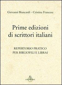 Prime edizioni di scrittori italiani. Repertorio pratico per biblofili e librai - Giovanni Biancardi, Cristina Francese - Libro Luni Editrice 2004 | Libraccio.it