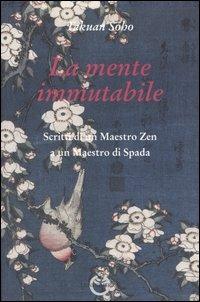 La mente immutabile. Scritti di un maestro zen a un maestro di spada - Takuan Sôhô - Libro Luni Editrice 1990, Sol Levante | Libraccio.it