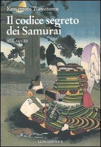 Il codice segreto dei Samurai. Hagakure - Yamamoto Tsunetomo - Libro Luni Editrice 1990, Le vie dell'armonia. Quaderni tecnici | Libraccio.it