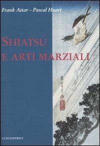Shiatsu e arti marziali - Frank Attar, Pascal Huart - Libro Luni Editrice 1990, Le vie dell'armonia. Quaderni tecnici | Libraccio.it