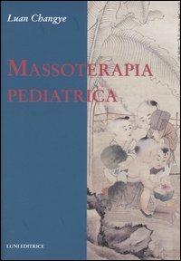 Massoterapia pediatrica - Luan Changye - Libro Luni Editrice 1990, Le vie dell'armonia. Quaderni tecnici | Libraccio.it