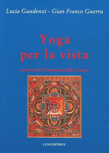 Yoga per la vista - Lucia Gaudenzi, G. Franco Guerra - Libro Luni Editrice 1990, Le vie dell'armonia. Quaderni tecnici | Libraccio.it