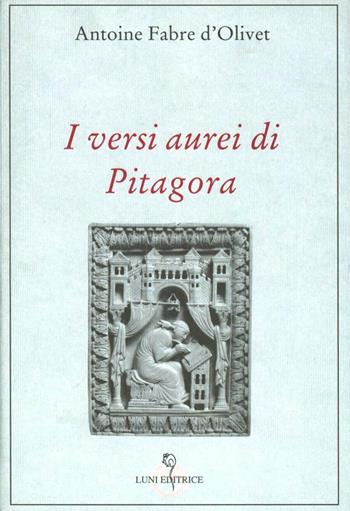 Versi aurei di Pitagora - Antoine Fabre d'Olivet - Libro Luni Editrice 1990, Grandi pensatori d'Oriente e d'Occidente | Libraccio.it