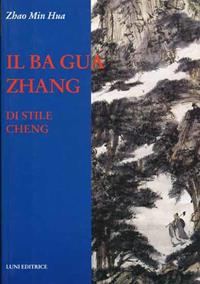 Ba Gua Zhang di stile Cheng - Hua Zhao Min - Libro Luni Editrice 1990, Le vie dell'armonia | Libraccio.it