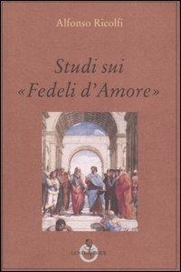 Studi sui «Fedeli d'Amore» - Alfonso Ricolfi - Libro Luni Editrice 1990, Grandi pensatori d'Oriente e d'Occidente | Libraccio.it
