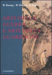 Arte della guerra e arte della guarigione - Rusong Wu, Hongtu Wang, Ying Huang - Libro Luni Editrice 1990, Le vie dell'armonia. Quaderni tecnici | Libraccio.it