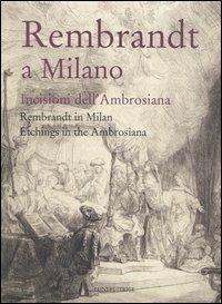 Rembrandt a Milano. Incisioni dell'Ambrosiana-Rembrandt in Milan. Etchings in the Ambrosiana. Catalogo della mostra (Milano, 4 maggio-3 settembre 2006). Ediz. bilingue  - Libro Luni Editrice 1990 | Libraccio.it