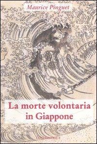 La morte volontaria in Giappone - Maurice Pinguet - Libro Luni Editrice 1990, Sol Levante | Libraccio.it