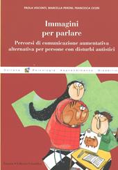 Immagini per parlare. Percorsi di comunicazione aumentativa alternativa per persone con disturbi autistici