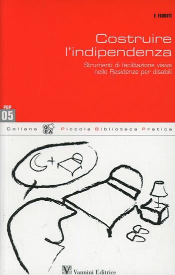 Costruire l'indipendenza. L'utilizzo di strumenti di facilitazione visiva in comunità alloggio - Francesco Fioriti - Libro Vannini 2009, PBP | Libraccio.it