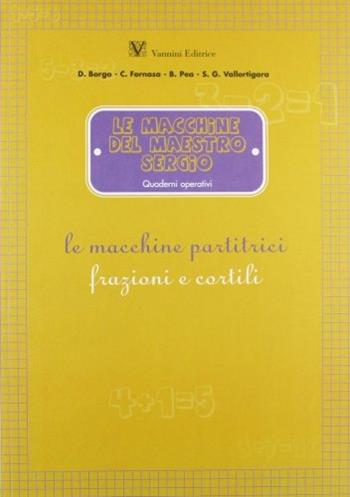 Le macchine partitrici. Frazioni e cortili. Quaderni operativi 7-10 anni. Per la 3ª, 4ª e 5ª classe elementare  - Libro Vannini 2009, Matematicamente | Libraccio.it