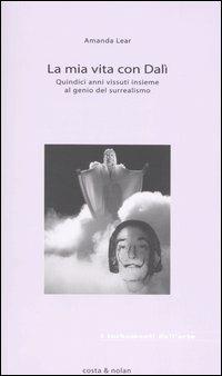 La mia vita con Dalí - Amanda Lear - Libro Costa & Nolan 2005, I turbamenti dell'arte | Libraccio.it