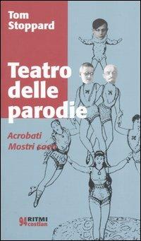 Teatro delle parodie: Acrobati-Mostri sacri - Tom Stoppard - Libro Costa & Nolan 2005, Ritmi | Libraccio.it