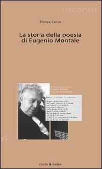 Storia della poesia di Eugenio Montale - Franco Croce - Libro Costa & Nolan 2005, Riscontri | Libraccio.it