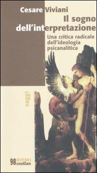 Il sogno dell'interpretazione. Una critica radicale dell'ideologia psicanalitica - Cesare Viviani - Libro Costa & Nolan 2006, Ritmi | Libraccio.it