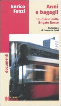 Armi e bagagli. Un diario dalle Brigate Rosse - Enrico Fenzi - Libro Costa & Nolan 2006, Ritmi | Libraccio.it