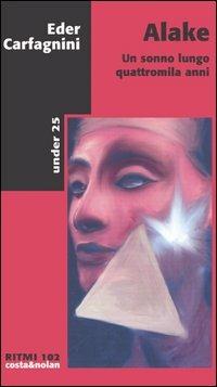 Alake. Un sonno lungo quattromila anni - Eder Carfagnini - Libro Costa & Nolan 2006, Ritmi | Libraccio.it