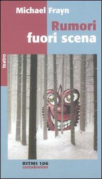 Rumori fuori scena - Michael Frayn - Libro Costa & Nolan 2006, Ritmi | Libraccio.it
