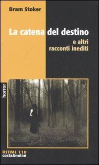 La catena del destino e altri racconti inediti - Bram Stoker - Libro Costa & Nolan 2006, Ritmi | Libraccio.it