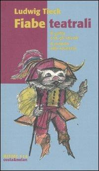 Fiabe teatrali: Il gatto con gli stivali-Il mondo alla rovescia - Ludwig Tieck - Libro Costa & Nolan 2007, Ritmi | Libraccio.it