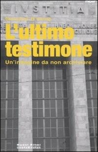 L' ultimo testimone. Un'indagine da non archiviare - Giovanni D'Intino - Libro Costa & Nolan 2007, Nuovi Ritmi | Libraccio.it