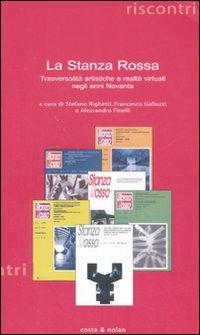 «La Stanza Rossa». Trasversalità artistiche e realtà virtuali negli anni Novanta  - Libro Costa & Nolan 2007, Riscontri | Libraccio.it
