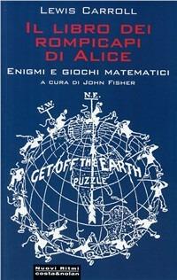 Il libro dei rompicapi di Alice. Enigmi e giochi matematici - Lewis Carroll - Libro Costa & Nolan 2009, Nuovi Ritmi | Libraccio.it