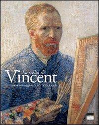 La scelta di Vincent. Il museo immaginario di Van Gogh - C. Stolwijk, S. Van Heugten, Leo Jansen - Libro 5 Continents Editions 2003 | Libraccio.it