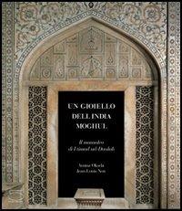 Un gioiello dell'India Moghul. Il mausoleo di I'timad ud-Daulah - Amina Okada, Jean-Louis Nou - Libro 5 Continents Editions 2003 | Libraccio.it