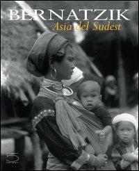 Bernatzik. Asia del sudest - Hugo A. Bernatzik - Libro 5 Continents Editions 2003, Imago Mundi | Libraccio.it