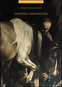 Dossier Caravaggio. Psicologia delle attribuzioni e psicologia dell'arte - André Berne-Joffroy - Libro 5 Continents Editions 2005, Antipodi | Libraccio.it