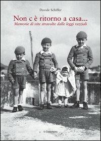 Non c'è ritorno a casa... Memorie di vite stravolte dalle leggi razziali - Davide Schiffer - Libro 5 Continents Editions 2003 | Libraccio.it