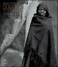 Dogon. Gens de la falaise. Ediz. illustrata - Agnès Pataux - Libro 5 Continents Editions 2004 | Libraccio.it