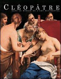 Cléopâtre dans le miroir de l'art occidental. Catalogo della mostra (Genève, 25 mars-1 août 2004)  - Libro 5 Continents Editions 2004 | Libraccio.it