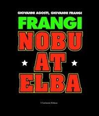Frangi. Nobu at Elba. Catalogo della mostra (Varese, 15 febbraio-21 marzo 2004) - Giovanni Agosti, Giovanni Frangi - Libro 5 Continents Editions 2004 | Libraccio.it