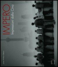 Impero. Impressioni dalla Cina - James Whitlow Delano - Libro 5 Continents Editions 2004, Imago Mundi | Libraccio.it