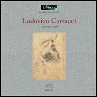 Ludovico Carracci - Catherine Loisel - Libro 5 Continents Editions 2004, Galleria del disegno | Libraccio.it