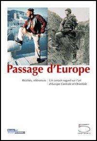 Passage d'Europe. Réalités, références. Un certain regard sur l'art d'Europe centrale et orientale. Ediz. illustrata - Lóránd Hegyi - Libro 5 Continents Editions 2004 | Libraccio.it