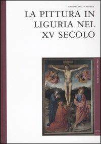 La pittura in Liguria nel XV secolo - Massimiliano Caldera - Libro 5 Continents Editions 2005, Galleria delle arti | Libraccio.it
