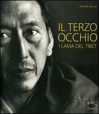 Il terzo occhio. I Lama del Tibet. Catalogo della mostra (Modena, 16 settembre 2005-8 gennaio 2006) - Melina Mulas - Libro 5 Continents Editions 2005 | Libraccio.it