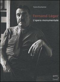 Fernand Léger. L'opera monumentale - Yvonne Brunhammer - Libro 5 Continents Editions 2005 | Libraccio.it