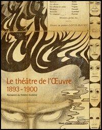 Le Théâtre de l'Oeuvre 1893-1900. Naissance du théâtre moderne. Catalogo della mostra (Paris, 12 avril-3 juillet 2005)  - Libro 5 Continents Editions 2005 | Libraccio.it