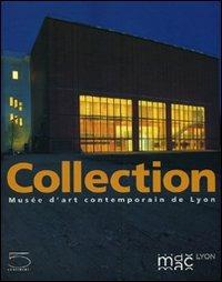 Collection. Musée d'art contemporain de Lyon  - Libro 5 Continents Editions 2009, Arte contemporanea | Libraccio.it