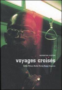 Voyages croisés. Dakar, Milano, Biella, Torino, Roma, Zingonia. Ediz. italiana, francese e inglese  - Libro 5 Continents Editions 2005 | Libraccio.it